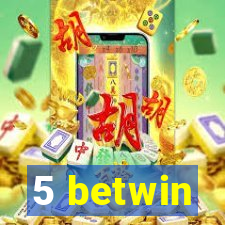 5 betwin