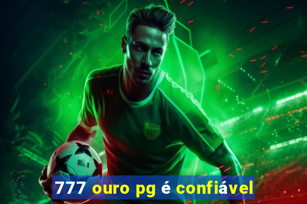 777 ouro pg é confiável