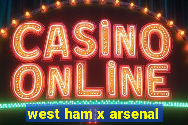 west ham x arsenal