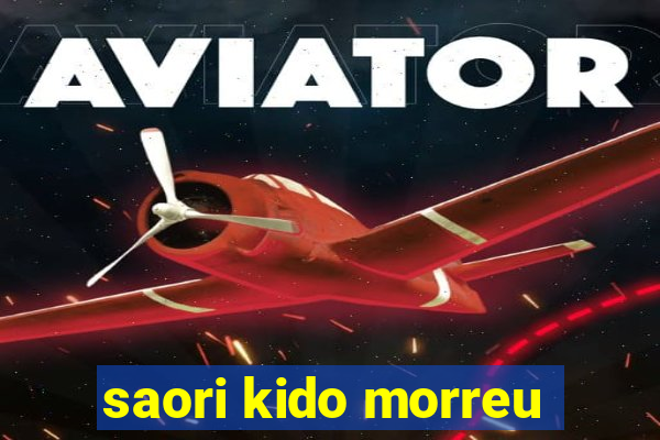 saori kido morreu
