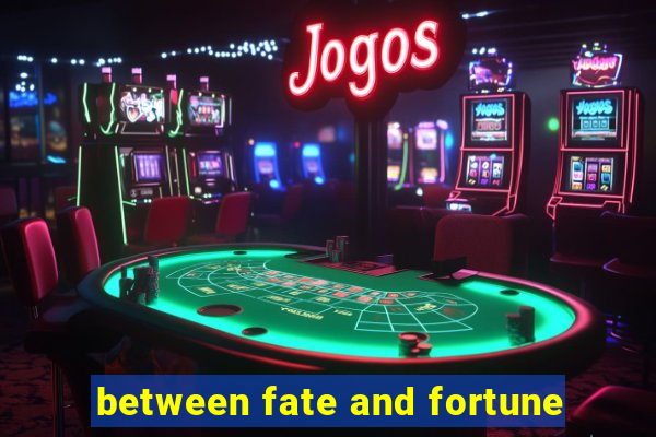 between fate and fortune