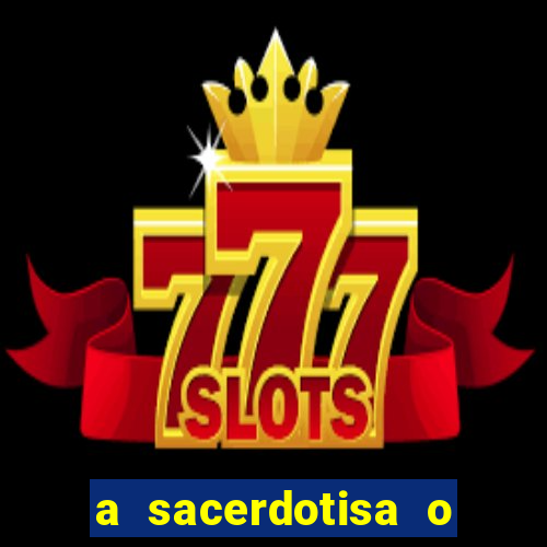 a sacerdotisa o que ele sente por mim