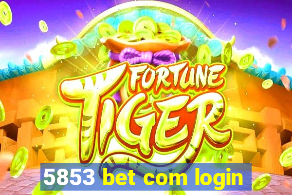 5853 bet com login