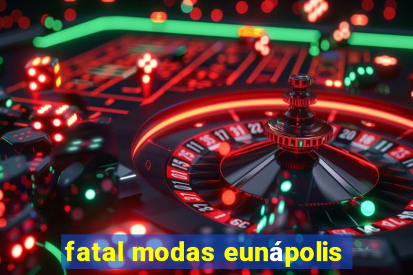 fatal modas eunápolis