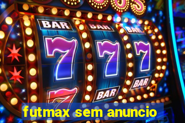 futmax sem anuncio