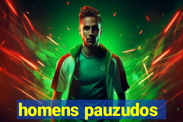 homens pauzudos
