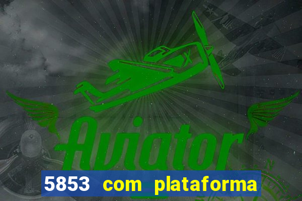 5853 com plataforma de jogos