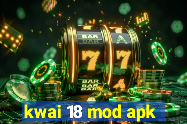 kwai 18 mod apk