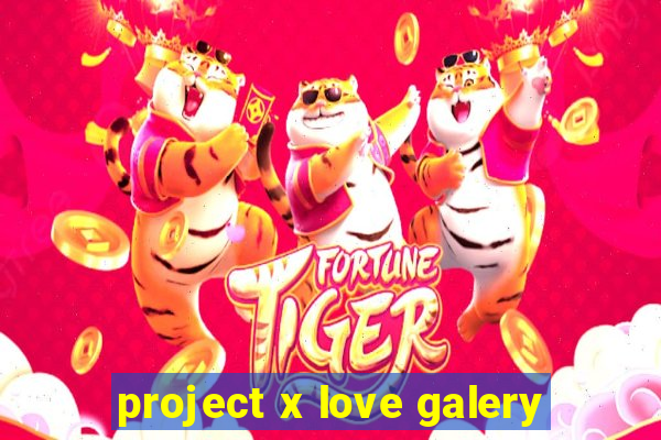 project x love galery