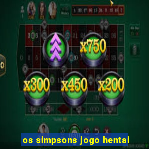 os simpsons jogo hentai