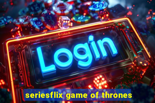 seriesflix game of thrones