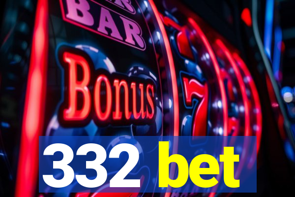 332 bet