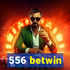556 betwin