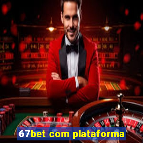 67bet com plataforma