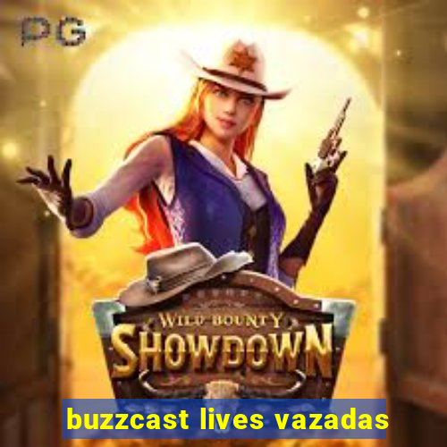 buzzcast lives vazadas