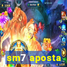 sm7 aposta