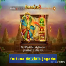 fortuna de viola jogador
