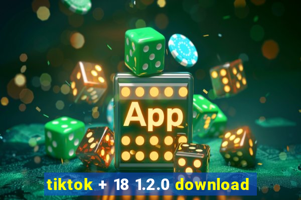 tiktok + 18 1.2.0 download