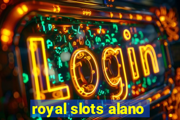 royal slots alano