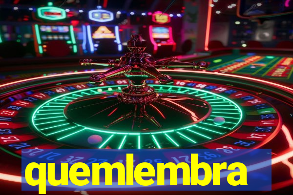 quemlembra