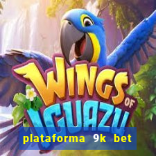 plataforma 9k bet paga mesmo