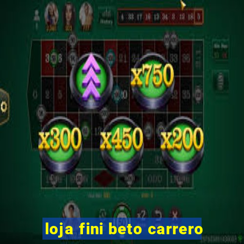 loja fini beto carrero