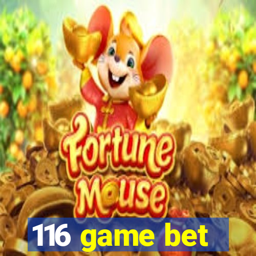 116 game bet