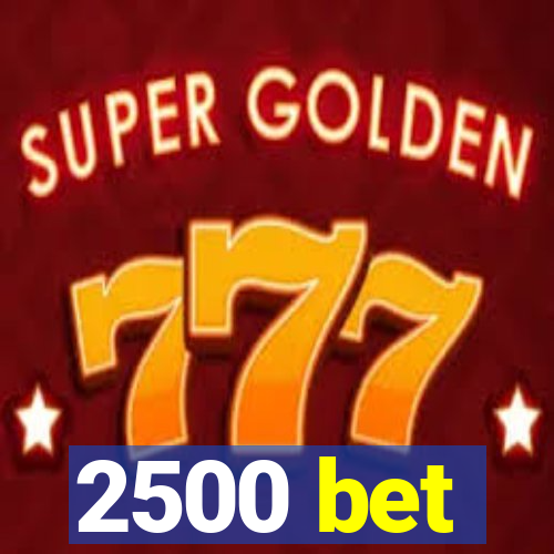 2500 bet