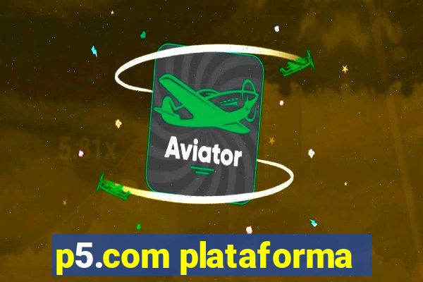 p5.com plataforma