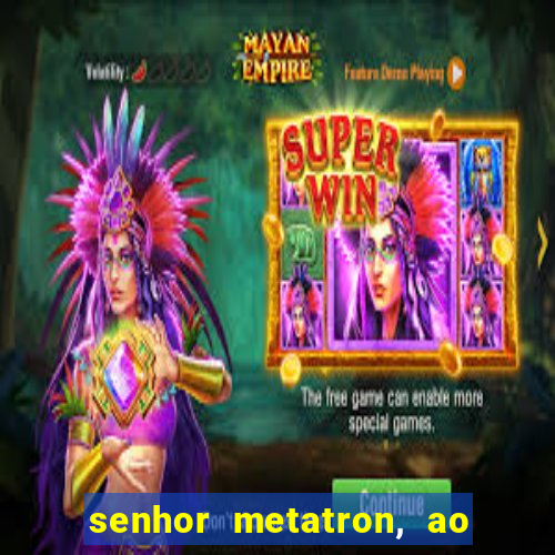 senhor metatron, ao senhor maitreya e a saint germain