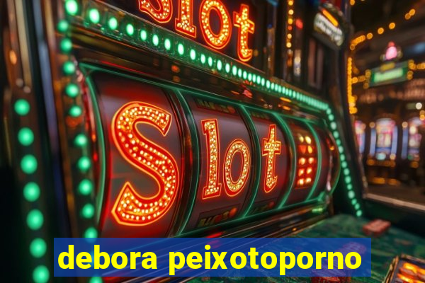 debora peixotoporno