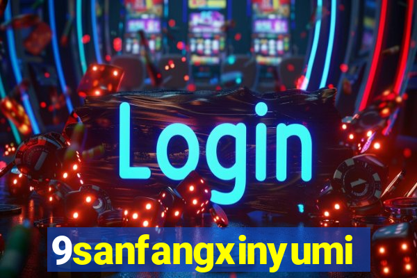 9sanfangxinyuming.com