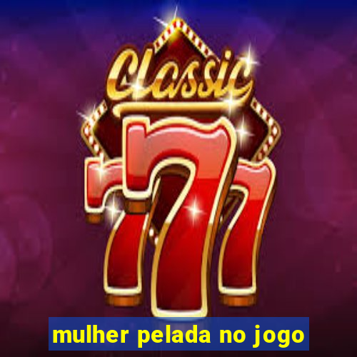 mulher pelada no jogo