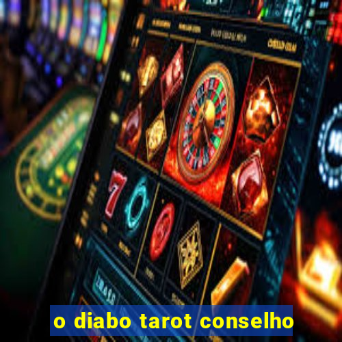 o diabo tarot conselho
