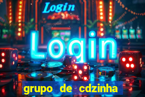 grupo de cdzinha no whatsapp