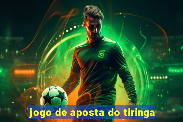 jogo de aposta do tiringa