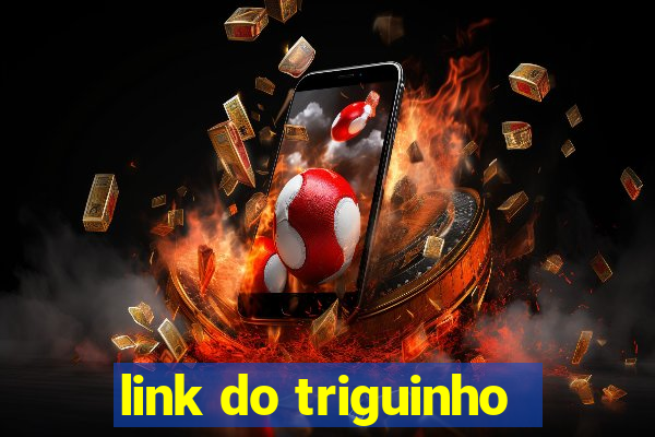 link do triguinho