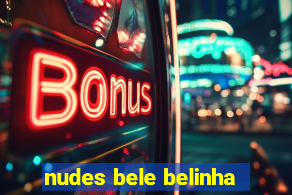 nudes bele belinha