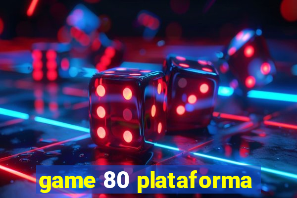 game 80 plataforma