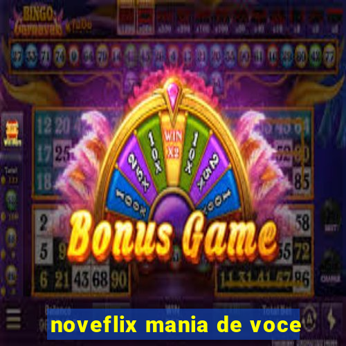 noveflix mania de voce