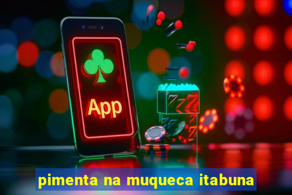 pimenta na muqueca itabuna