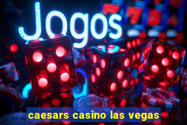 caesars casino las vegas