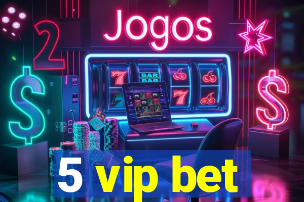 5 vip bet