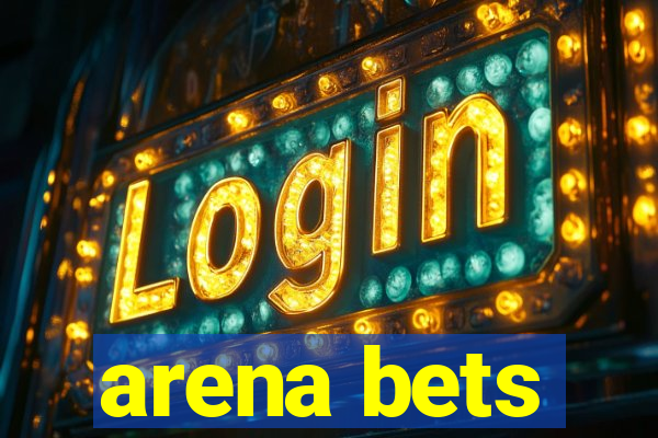 arena bets