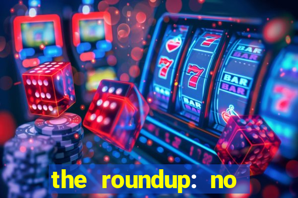 the roundup: no way out dublado