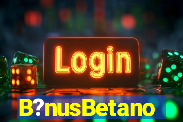 B?nusBetano