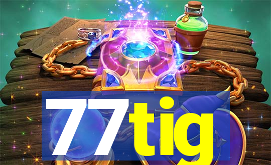 77tig