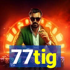 77tig