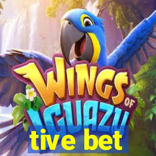 tive bet