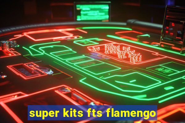super kits fts flamengo